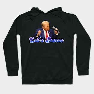 Lets Dance - Donald Trump Hoodie